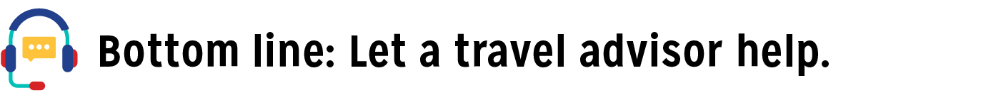 bottom line: let a travel advisor help