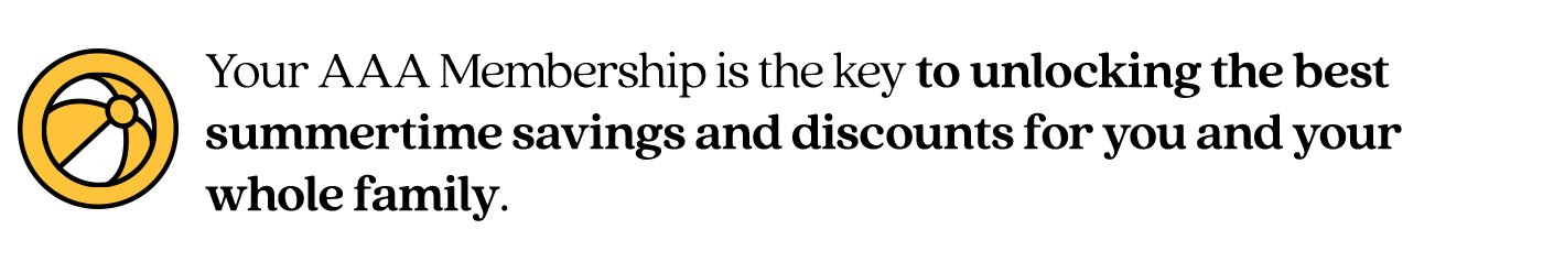 Pull quote stating Your AAA Membership is the key to unlocking the best summertime savings and discounts for you and your whole family