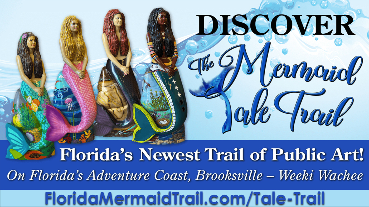 Discover the Mermaid Tale Trail. Florida’s Newest Trail of Public Art! On Florida’s Adventure Coast, Brooksville – Weeki Wachee. FloridaMermaidTrail.com/Tale-Trail. Image of four mermaid statues with water background.